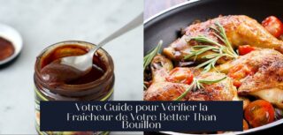 Votre Guide pour Vérifier la Fraîcheur de Votre Better Than Bouillon