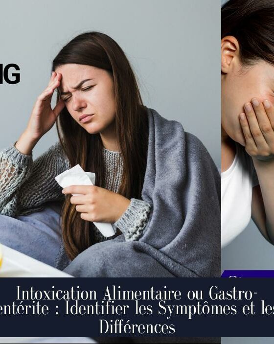 Intoxication Alimentaire ou Gastro-entérite : Identifier les Symptômes et les Différences