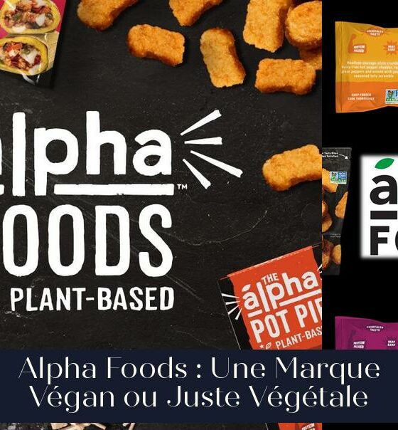 Alpha Foods : Une Marque Végan ou Juste Végétale