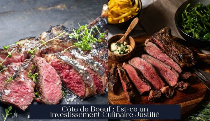 Côte de Boeuf : Est-ce un Investissement Culinaire Justifié