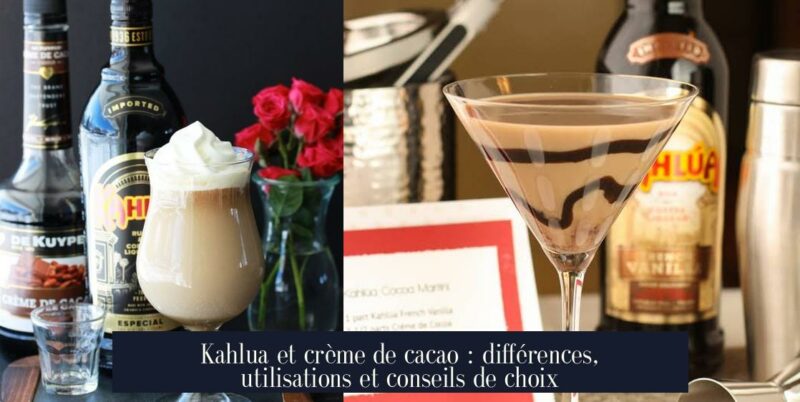 Kahlua et crème de cacao : différences, utilisations et conseils de choix
