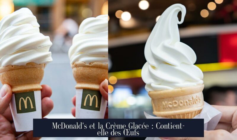 McDonald's et la Crème Glacée : Contient-elle des Œufs