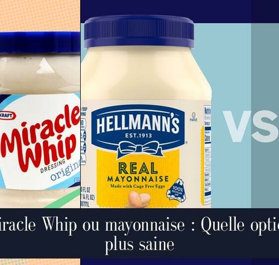 Miracle Whip ou mayonnaise : Quelle option plus saine