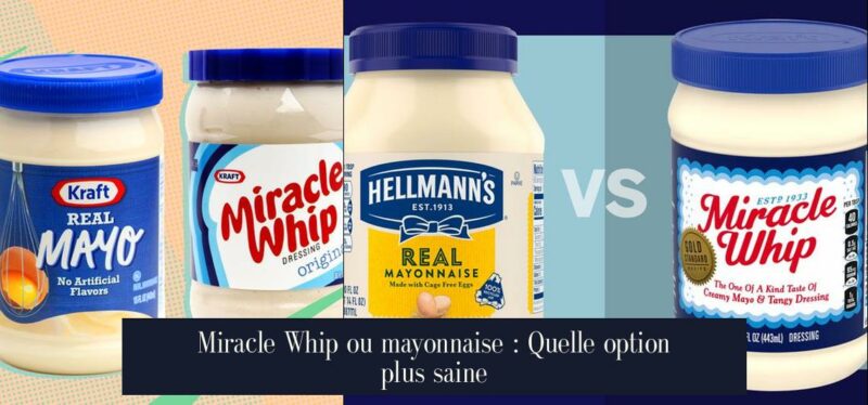 Miracle Whip ou mayonnaise : Quelle option plus saine