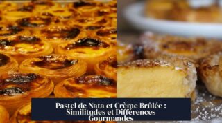 Pastel de Nata et Crème Brûlée : Similitudes et Différences Gourmandes