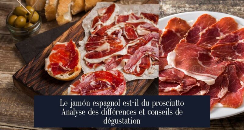 Le jamón espagnol est-il du prosciutto Analyse des différences et conseils de dégustation