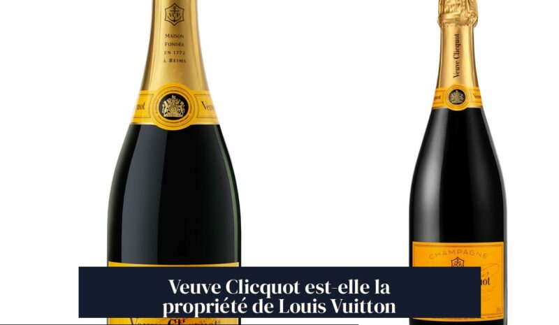 Veuve Clicquot est-elle la propriété de Louis Vuitton