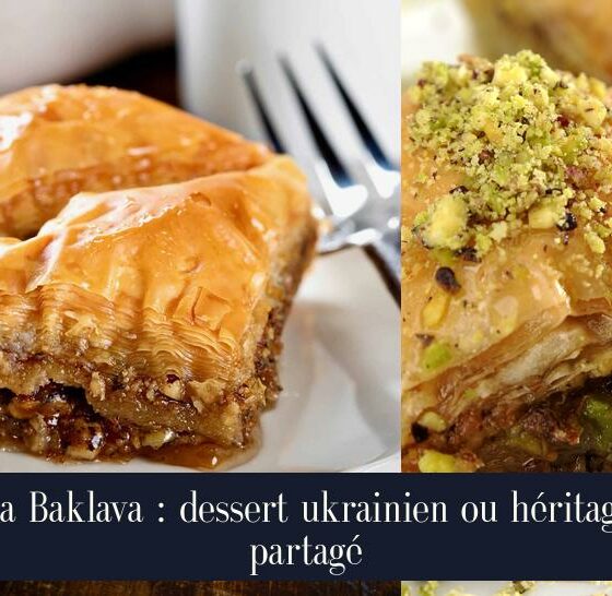 La Baklava : dessert ukrainien ou héritage partagé