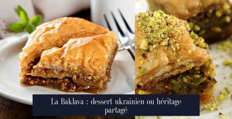 La Baklava : dessert ukrainien ou héritage partagé