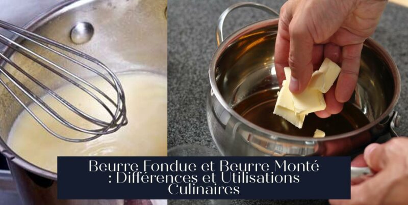 Beurre Fondue et Beurre Monté : Différences et Utilisations Culinaires
