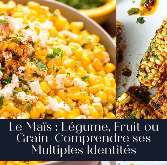 Le Maïs : Légume, Fruit ou Grain Comprendre ses Multiples Identités