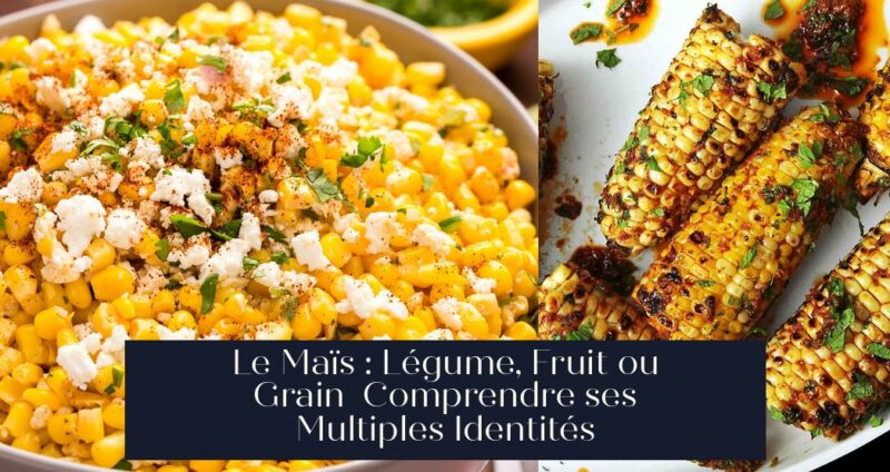 Le Maïs : Légume, Fruit ou Grain Comprendre ses Multiples Identités