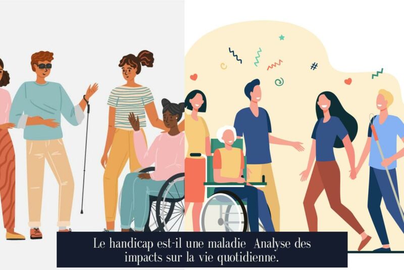 Le handicap est-il une maladie Analyse des impacts sur la vie quotidienne.