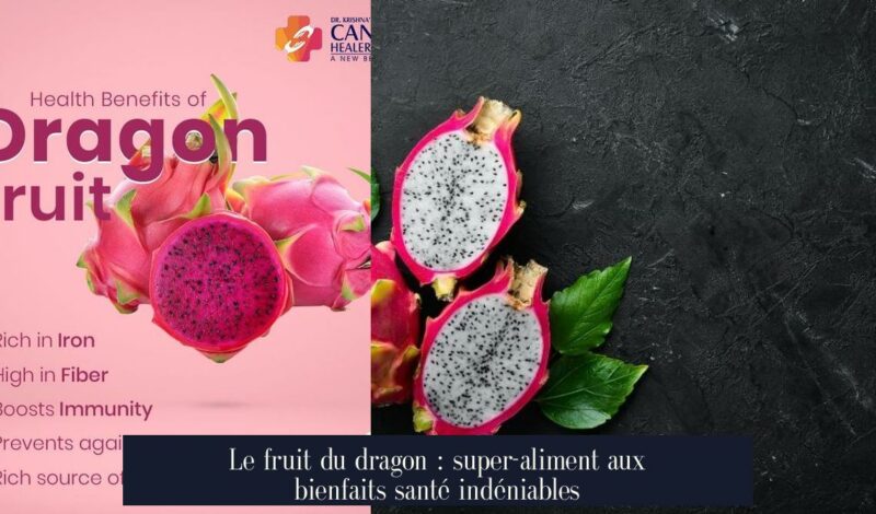 Le fruit du dragon : super-aliment aux bienfaits santé indéniables
