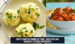 Fufu et purée de pommes de terre : deux plats aux saveurs et textures différentes