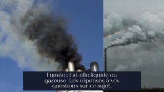 Fumée : Est-elle liquide ou gazeuse Les réponses à vos questions sur ce sujet.