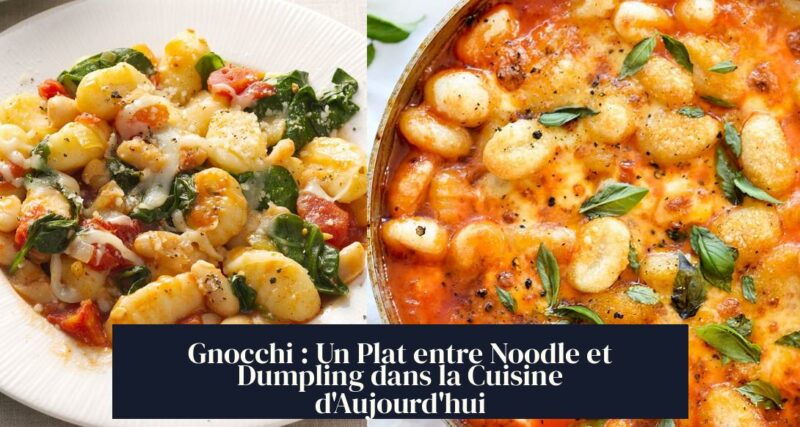 Gnocchi : Un Plat entre Noodle et Dumpling dans la Cuisine d'Aujourd'hui