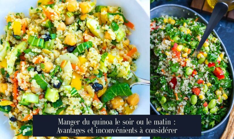 Manger du quinoa le soir ou le matin : Avantages et inconvénients à considérer