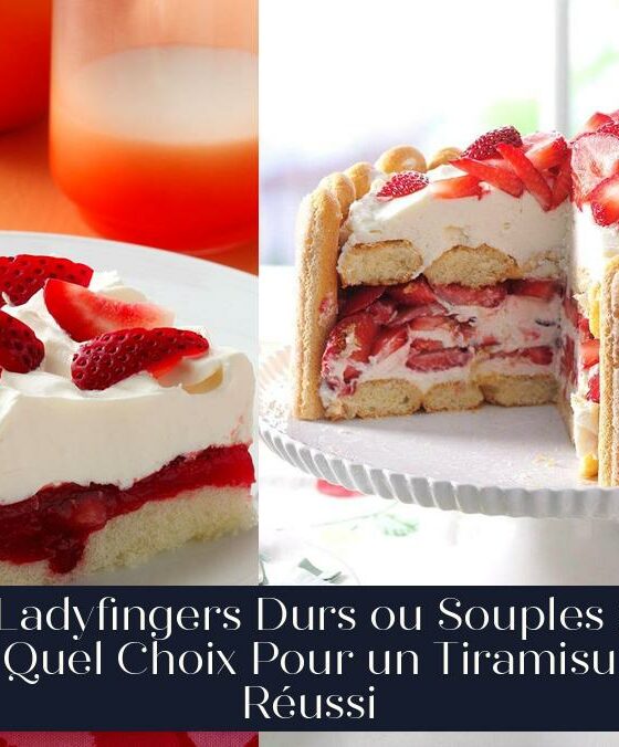 Ladyfingers Durs ou Souples : Quel Choix Pour un Tiramisu Réussi