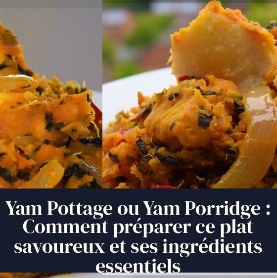 Yam Pottage ou Yam Porridge : Comment préparer ce plat savoureux et ses ingrédients essentiels