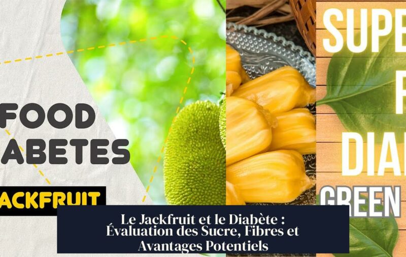 Le Jackfruit et le Diabète : Évaluation des Sucre, Fibres et Avantages Potentiels