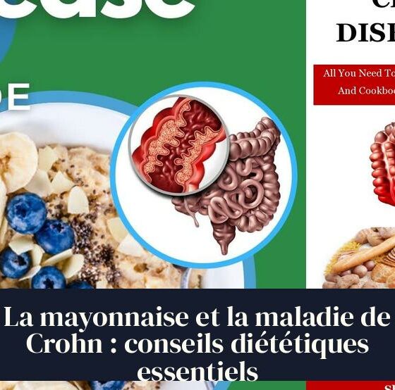 La mayonnaise et la maladie de Crohn : conseils diététiques essentiels
