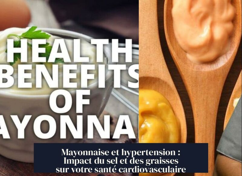 Mayonnaise et hypertension : Impact du sel et des graisses sur votre santé cardiovasculaire