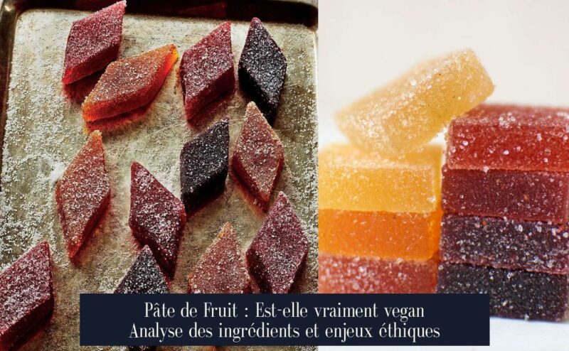 Pâte de Fruit : Est-elle vraiment vegan Analyse des ingrédients et enjeux éthiques