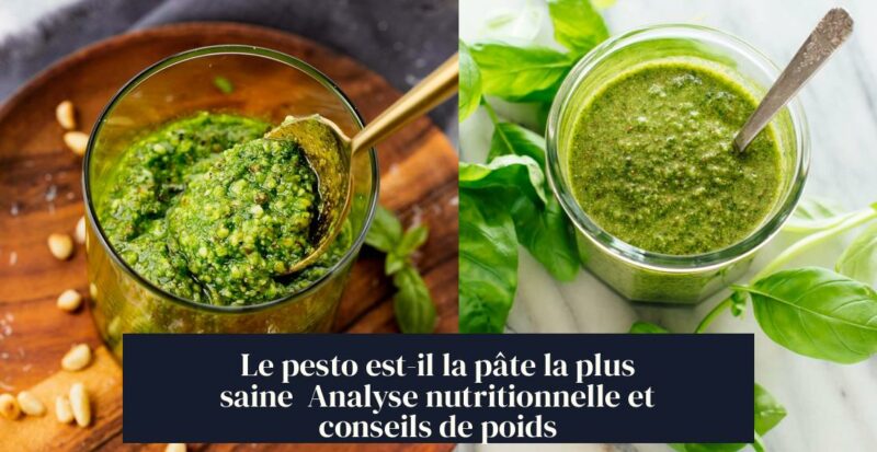 Le pesto est-il la pâte la plus saine Analyse nutritionnelle et conseils de poids