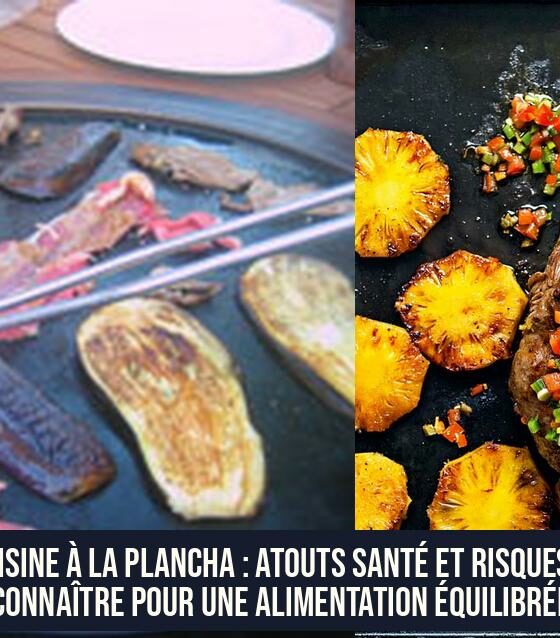 Cuisine à la plancha : Atouts santé et risques à connaître pour une alimentation équilibrée