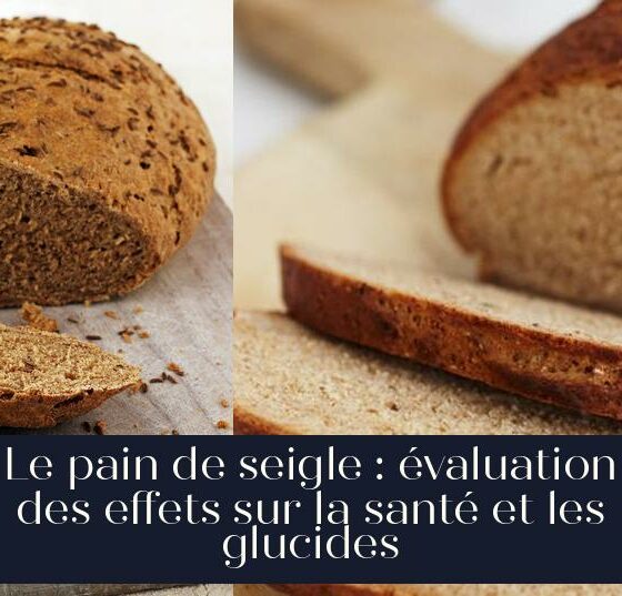 Le pain de seigle : évaluation des effets sur la santé et les glucides