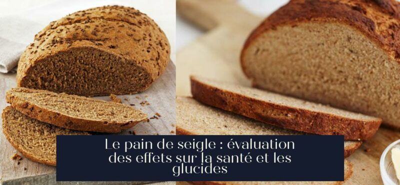 Le pain de seigle : évaluation des effets sur la santé et les glucides