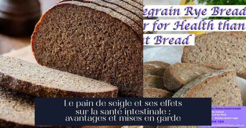 Le pain de seigle et ses effets sur la santé intestinale : avantages et mises en garde