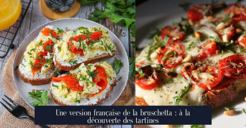 Une version française de la bruschetta : à la découverte des tartines