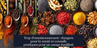 Trop d'assaisonnement : dangers pour la santé et conseils pratiques pour un usage équilibré