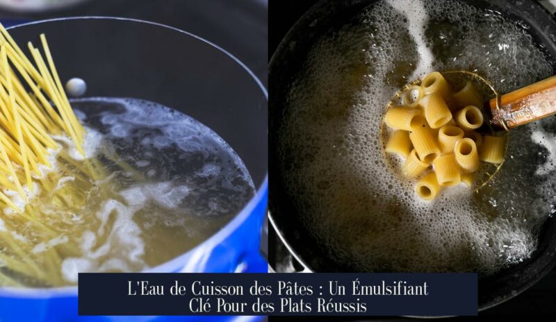 L'Eau de Cuisson des Pâtes : Un Émulsifiant Clé Pour des Plats Réussis