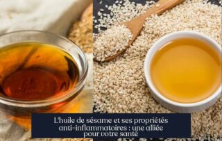 L'huile de sésame et ses propriétés anti-inflammatoires : une alliée pour votre santé