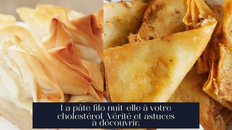 La pâte filo nuit-elle à votre cholestérol Vérité et astuces à découvrir.