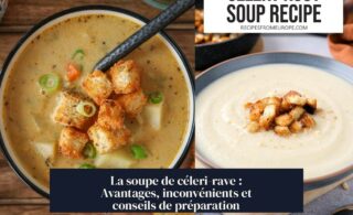 La soupe de céleri-rave : Avantages, inconvénients et conseils de préparation
