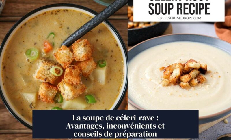 La soupe de céleri-rave : Avantages, inconvénients et conseils de préparation