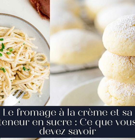 Le fromage à la crème et sa teneur en sucre : Ce que vous devez savoir