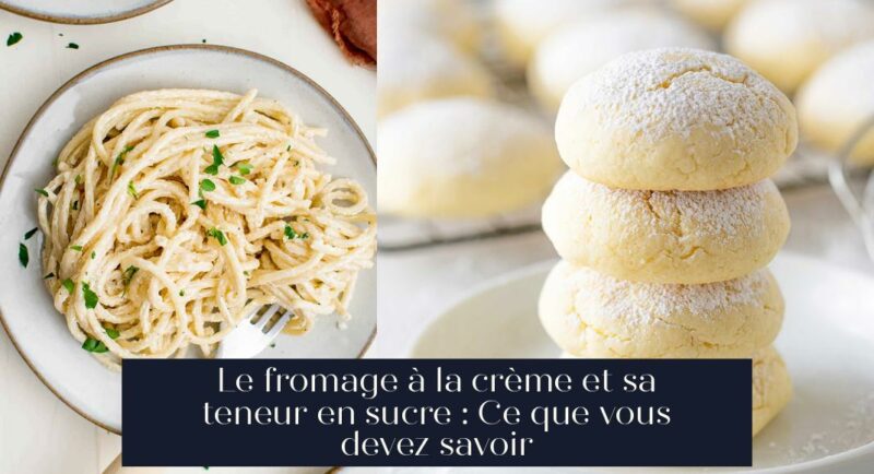 Le fromage à la crème et sa teneur en sucre : Ce que vous devez savoir