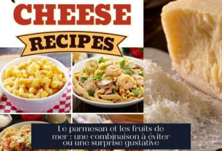 Le parmesan et les fruits de mer : une combinaison à éviter ou une surprise gustative