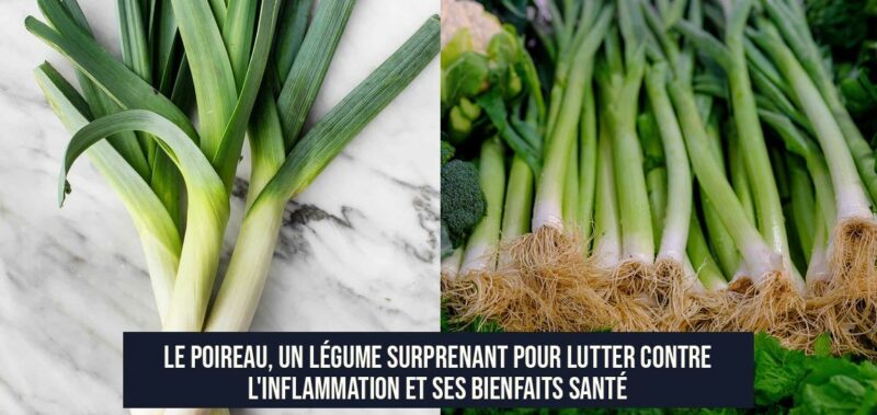 Le poireau, un légume surprenant pour lutter contre l'inflammation et ses bienfaits santé