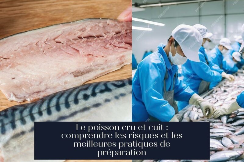 Le poisson cru et cuit : comprendre les risques et les meilleures pratiques de préparation