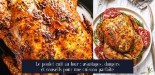 Le poulet cuit au four : avantages, dangers et conseils pour une cuisson parfaite