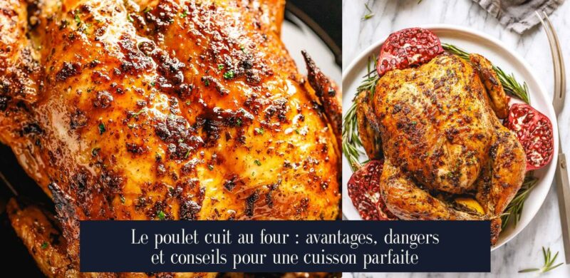 Le poulet cuit au four : avantages, dangers et conseils pour une cuisson parfaite