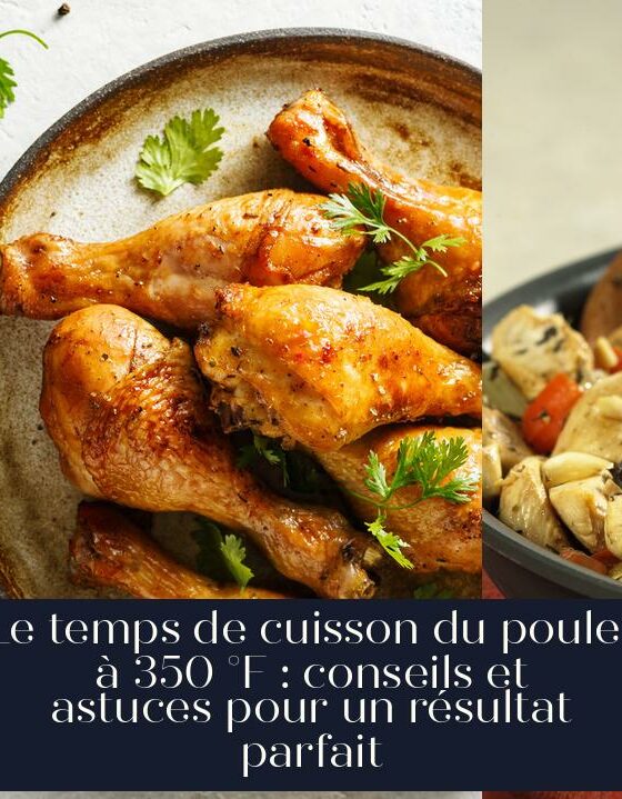 Le temps de cuisson du poulet à 350 °F : conseils et astuces pour un résultat parfait