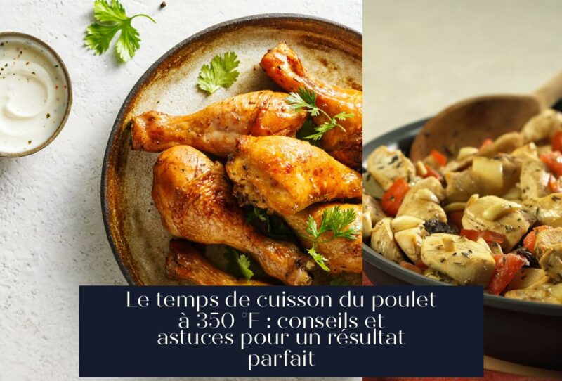 Le temps de cuisson du poulet à 350 °F : conseils et astuces pour un résultat parfait