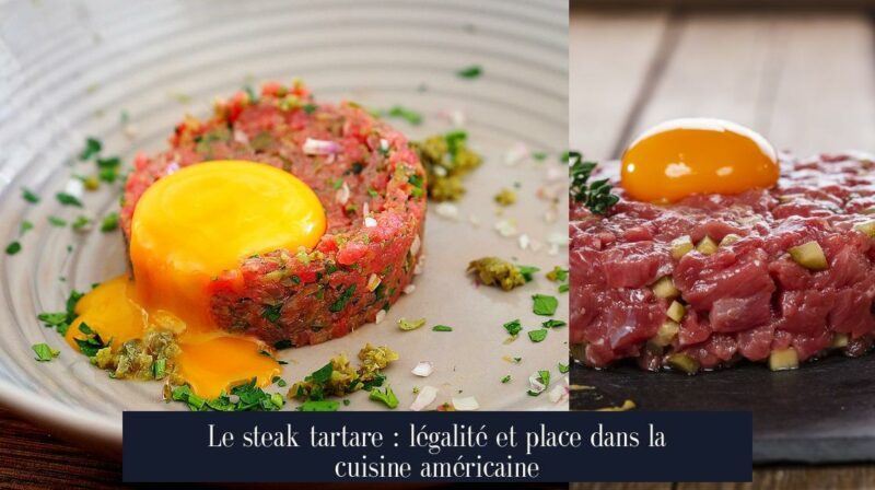 Le steak tartare : légalité et place dans la cuisine américaine